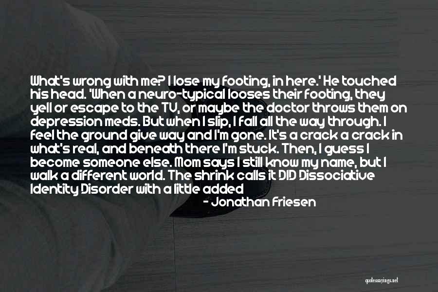 Dissociative Identity Disorder Quotes By Jonathan Friesen Dissociative Identity Disorder Quotes By Jonathan Friesen