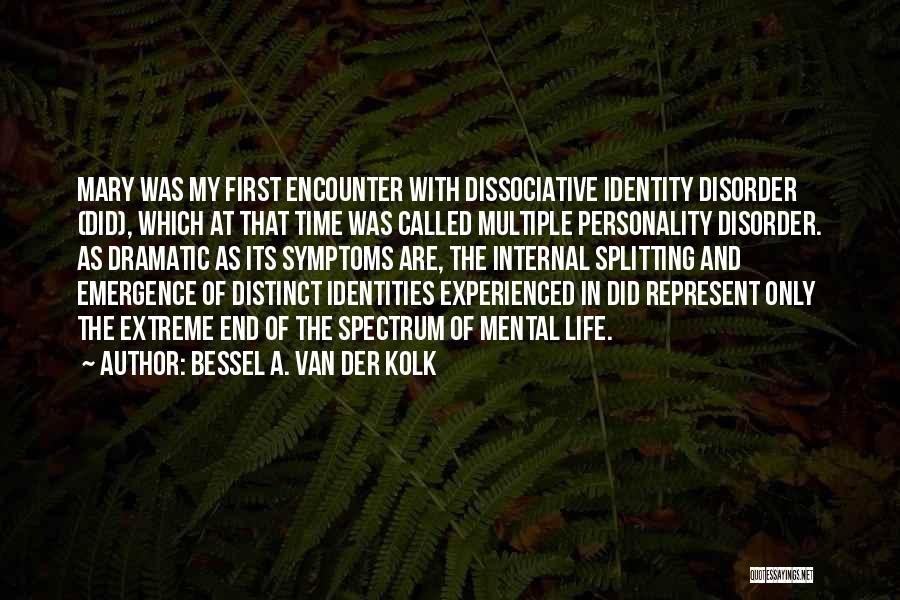 Dissociative Personality Disorder Quotes By Bessel A. Van Der Kolk