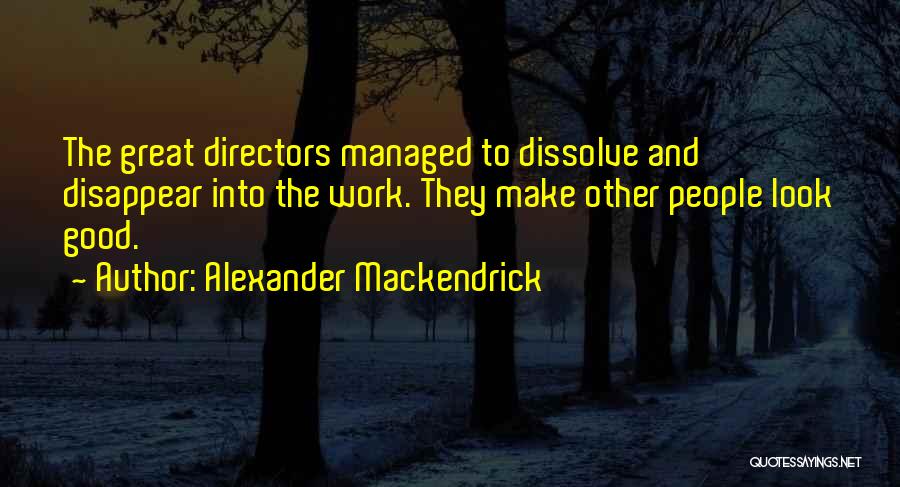 Dissolve Quotes By Alexander Mackendrick