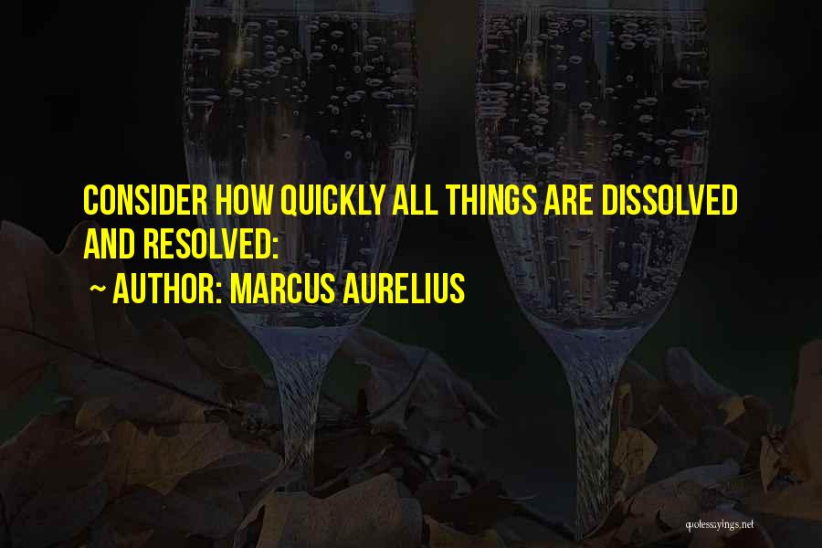 Dissolved Quotes By Marcus Aurelius