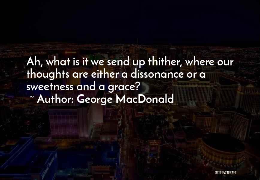 Dissonance Quotes By George MacDonald