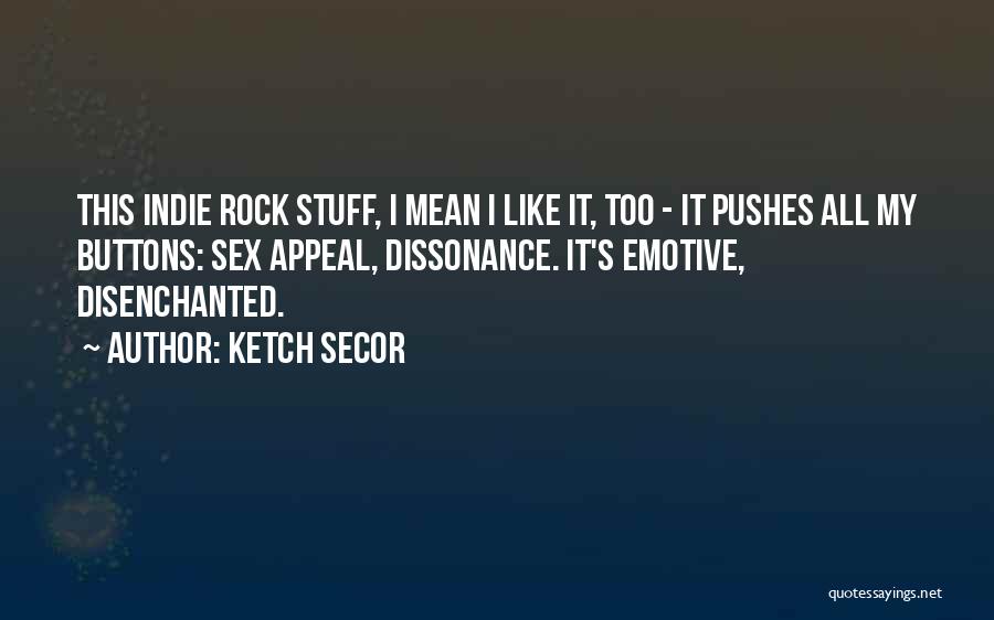 Dissonance Quotes By Ketch Secor