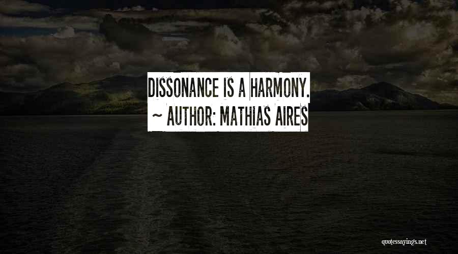 Dissonance Quotes By Mathias Aires