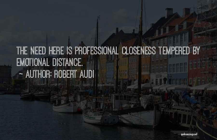 Distance And Closeness Quotes By Robert Audi