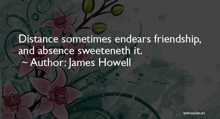 Distance And Friendship Quotes By James Howell