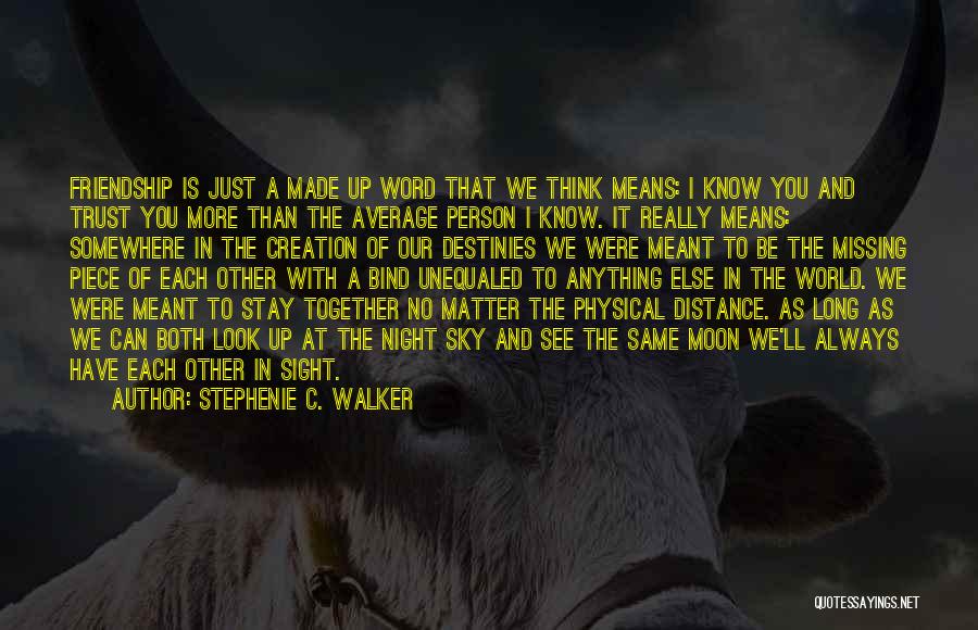 Distance And Friendship Quotes By Stephenie C. Walker