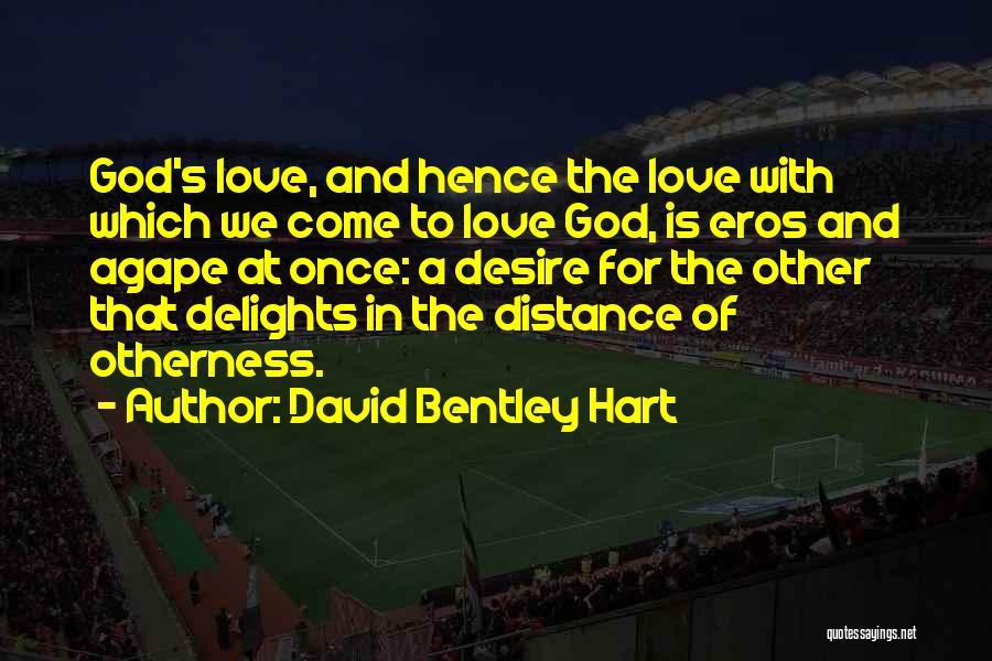 Distance And Love Quotes By David Bentley Hart