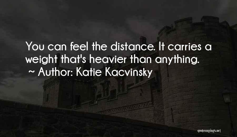 Distance And Missing Someone Quotes By Katie Kacvinsky