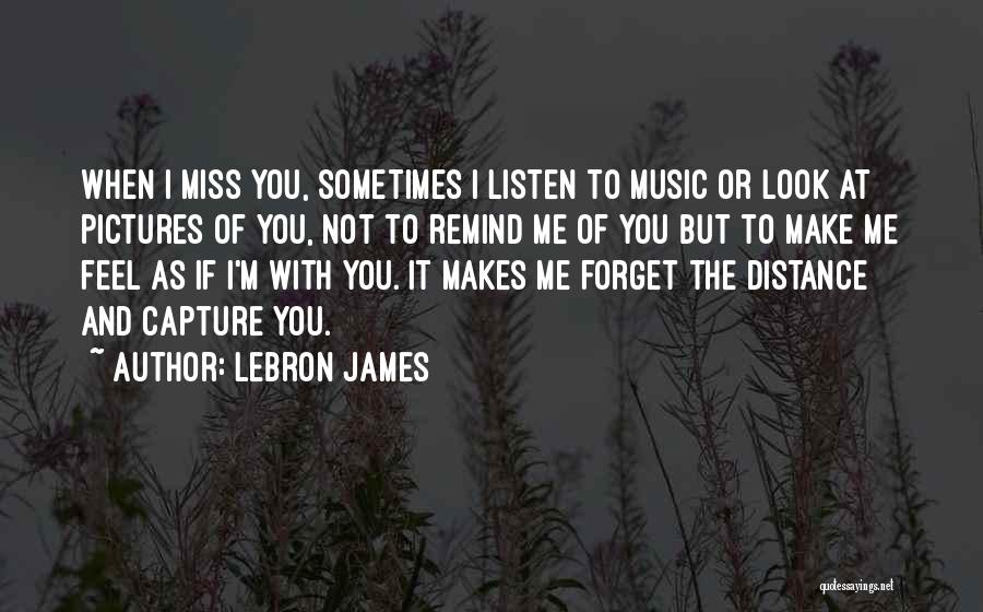 Distance And Missing Someone Quotes By LeBron James