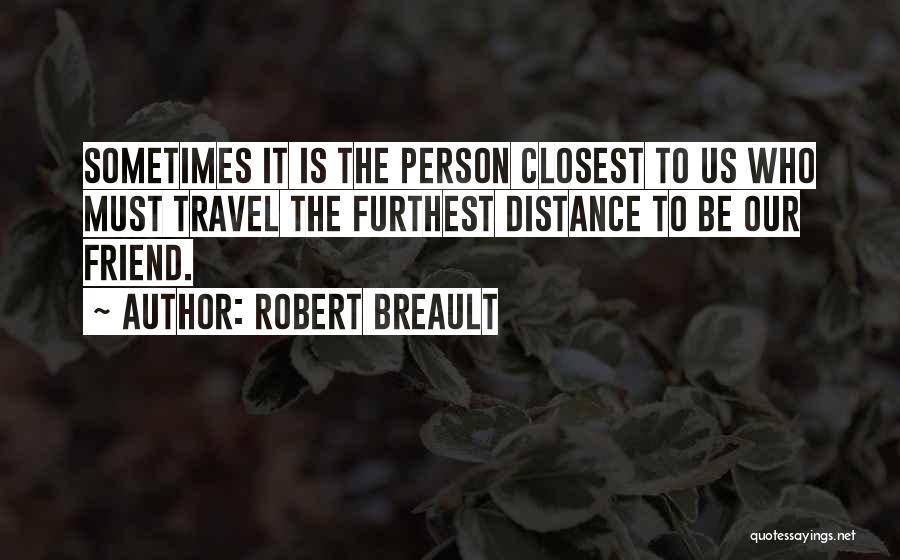 Distance And Missing Someone Quotes By Robert Breault