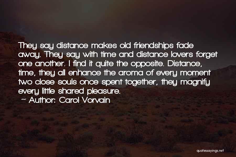 Distance And Time Friendship Quotes By Carol Vorvain