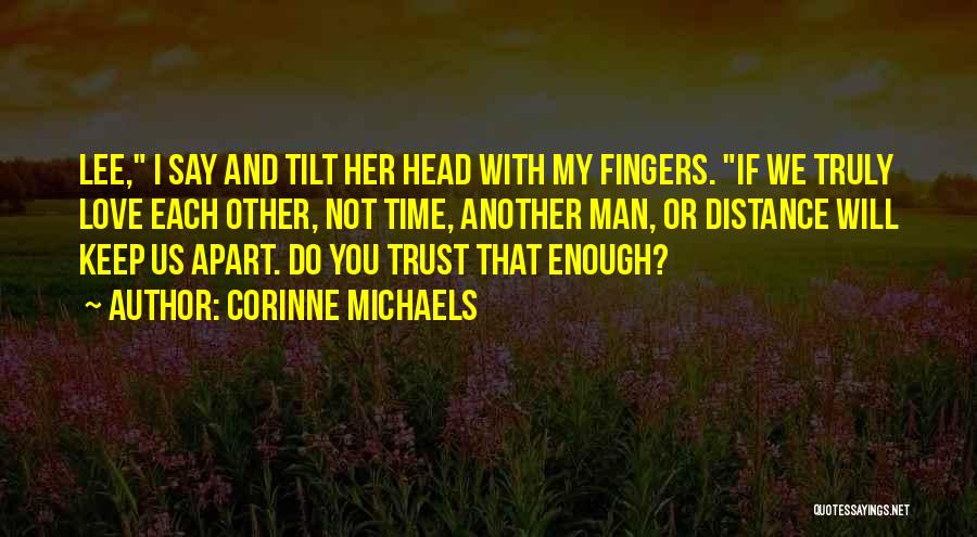 Distance And Time Love Quotes By Corinne Michaels