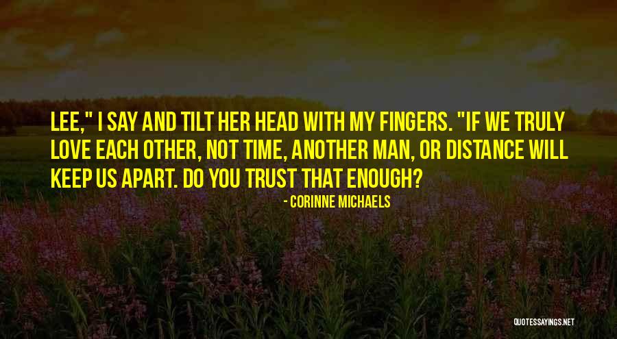 Distance And Time Love Quotes By Corinne Michaels