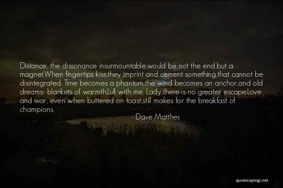 Distance And Time Love Quotes By Dave Matthes