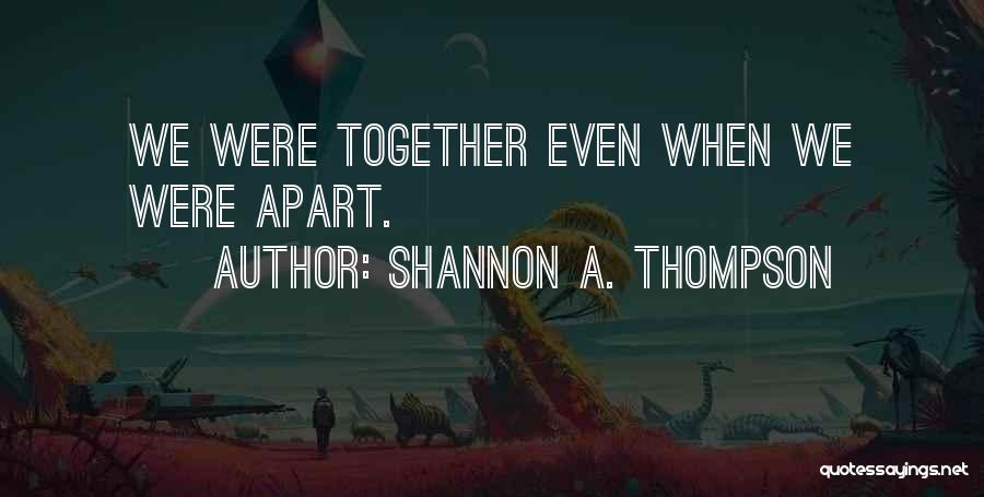 Distance Apart Quotes By Shannon A. Thompson