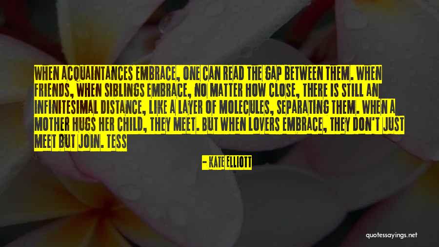 Distance Between Friends Quotes By Kate Elliott Distance Between Friends Quotes By Kate Elliott