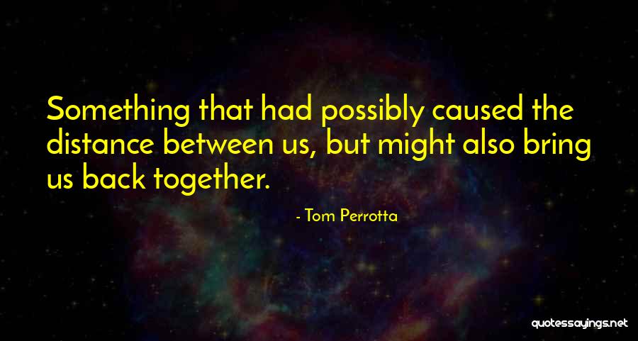 Distance But Together Quotes By Tom Perrotta Distance But Together Quotes By Tom Perrotta