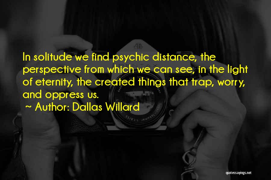 Distance Created Quotes By Dallas Willard