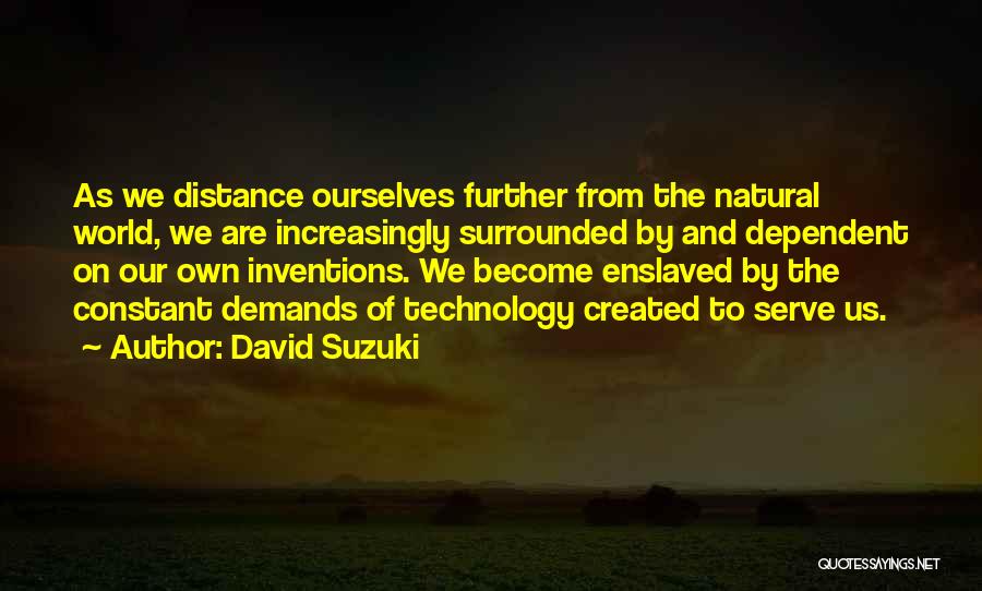 Distance Created Quotes By David Suzuki