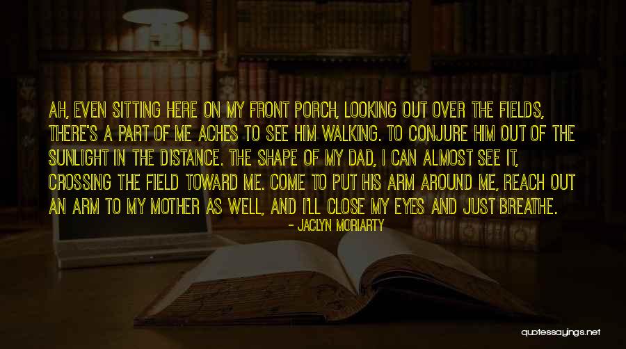 Distance Dad Quotes By Jaclyn Moriarty Distance Dad Quotes By Jaclyn Moriarty