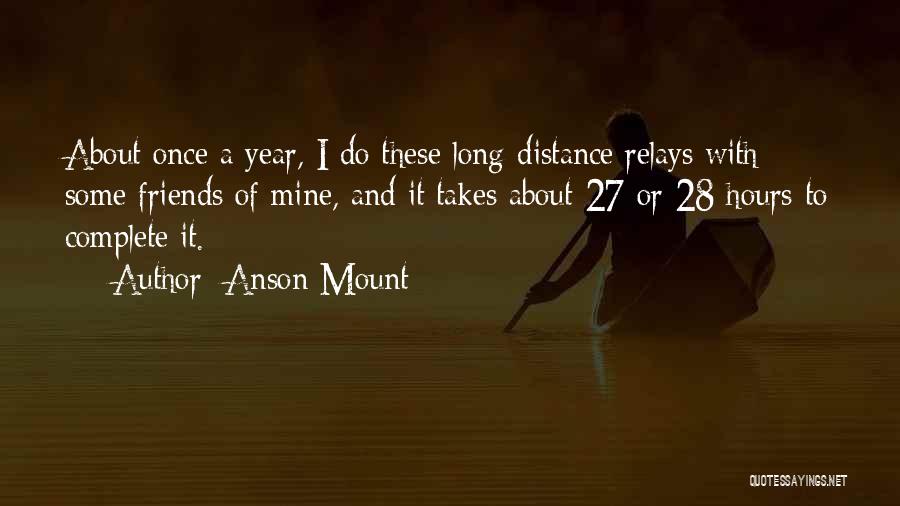Distance Friends Quotes By Anson Mount