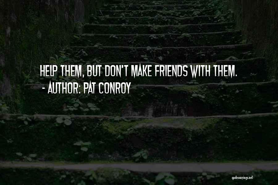 Distance Friends Quotes By Pat Conroy