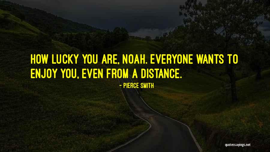 Distance From Everyone Quotes By Pierce Smith Distance From Everyone Quotes By Pierce Smith