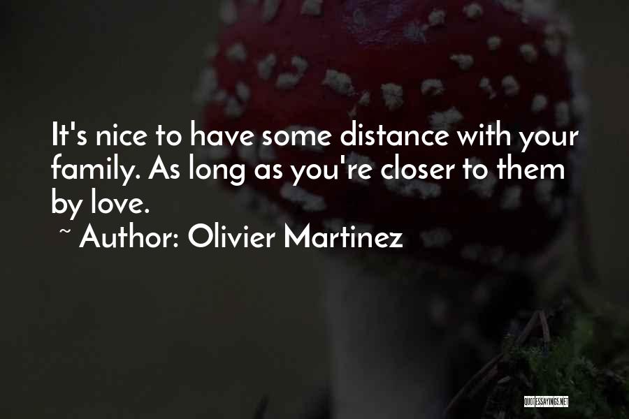 Distance From Family Quotes By Olivier Martinez