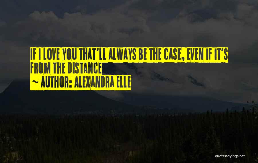 Distance From Love Quotes By Alexandra Elle