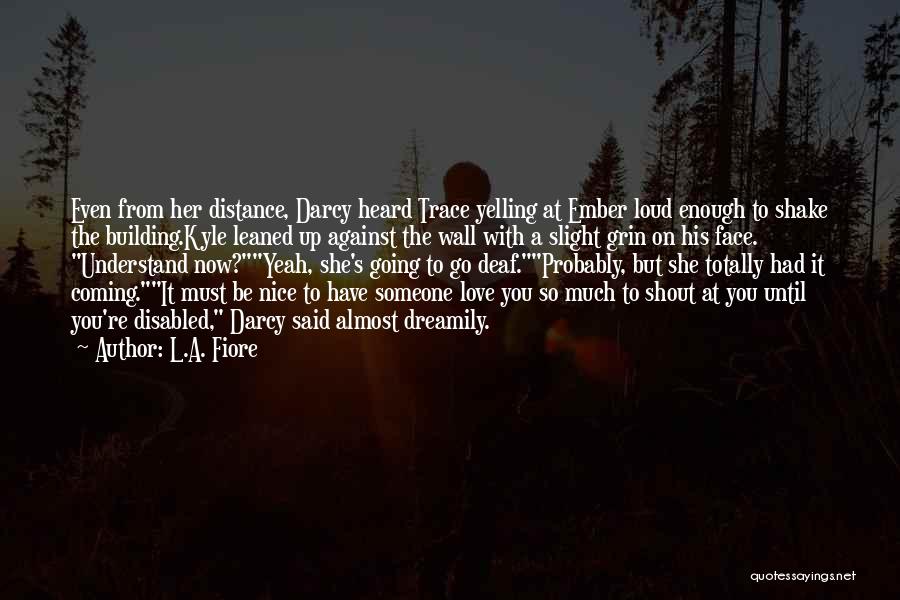 Distance From Love Quotes By L.A. Fiore