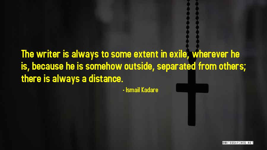 Distance From Others Quotes By Ismail Kadare Distance From Others Quotes By Ismail Kadare