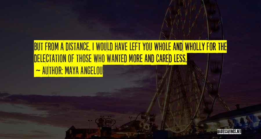 Distance From The Heart Quotes By Maya Angelou