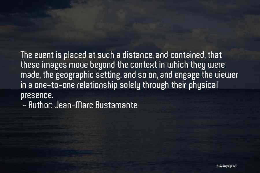 Distance In Relationship Quotes By Jean-Marc Bustamante