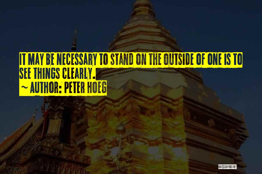Distance Is Necessary Quotes By Peter Hoeg