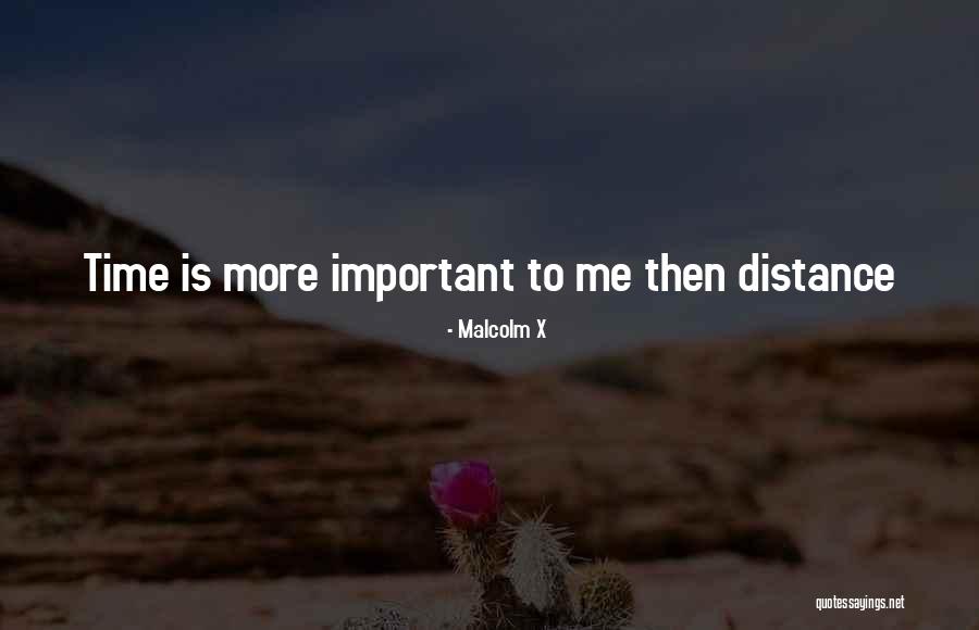 Distance Is Not Important Quotes By Malcolm X