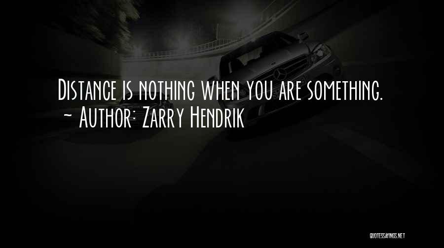 Distance Is Nothing Quotes By Zarry Hendrik