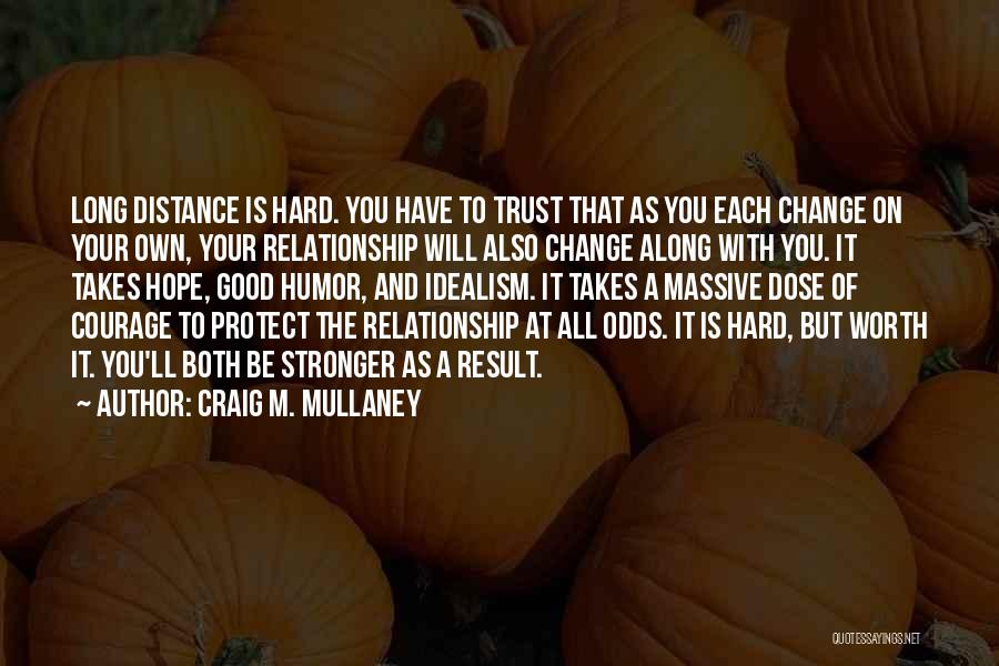 Distance Is Worth It Quotes By Craig M. Mullaney