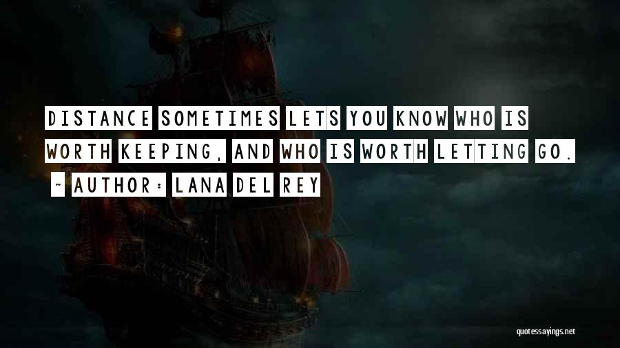 Distance Is Worth It Quotes By Lana Del Rey