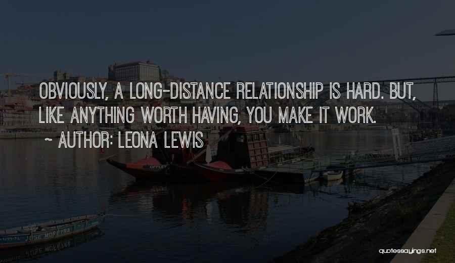 Distance Is Worth It Quotes By Leona Lewis