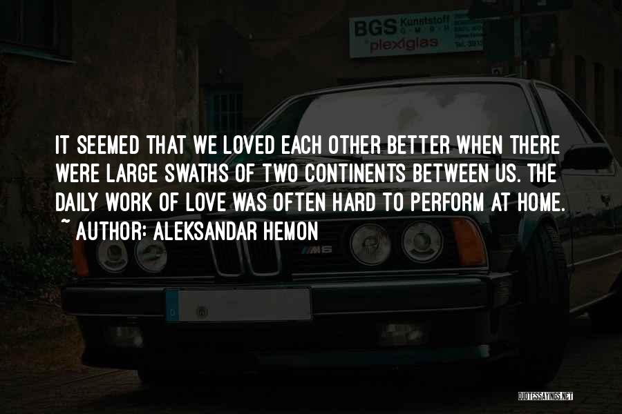 Distance Love Quotes By Aleksandar Hemon