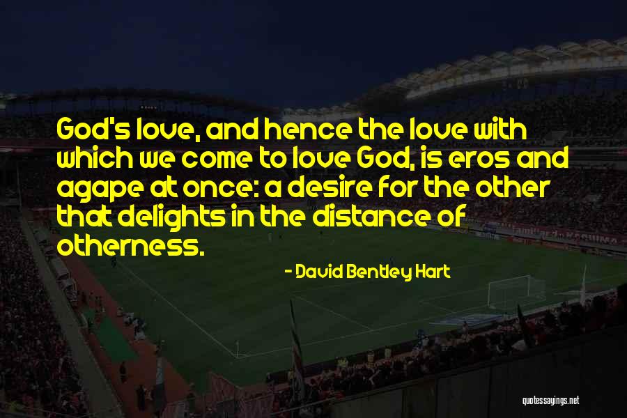 Distance Love Quotes By David Bentley Hart Distance Love Quotes By David Bentley Hart