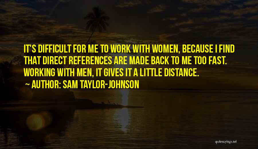 Distance Not Working Quotes By Sam Taylor-Johnson