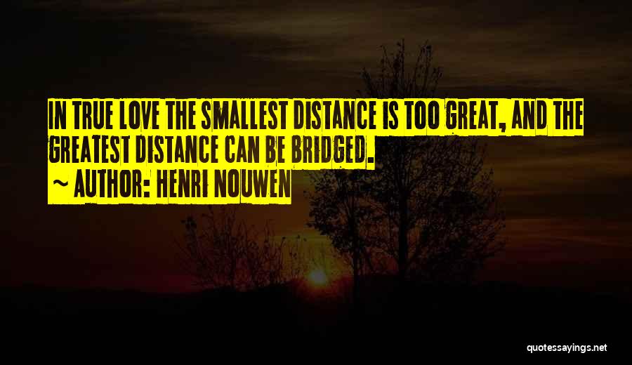 Distance Relationship Quotes By Henri Nouwen