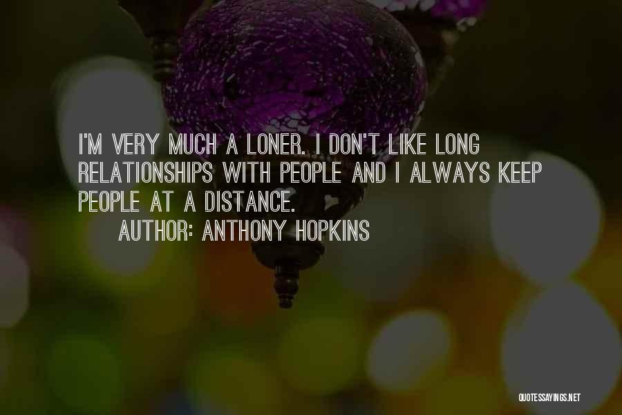 Distance Relationships Quotes By Anthony Hopkins