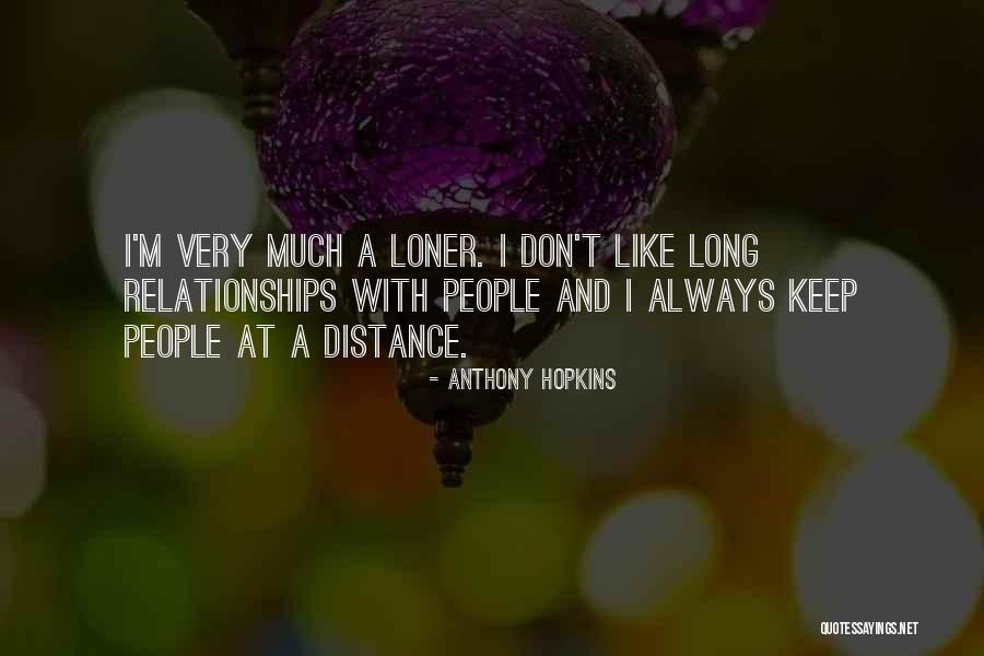 Distance Relationships Quotes By Anthony Hopkins