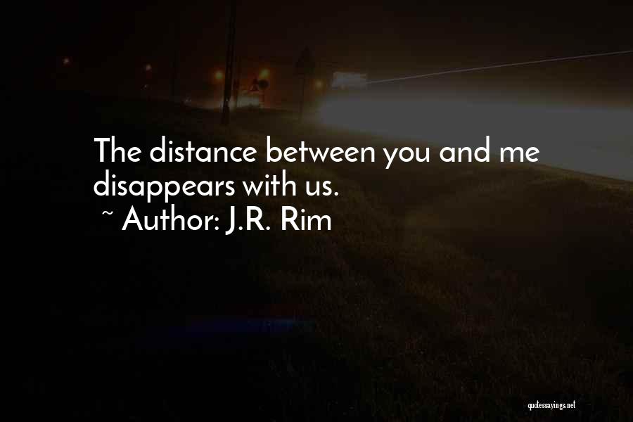 Distance Relationships Quotes By J.R. Rim