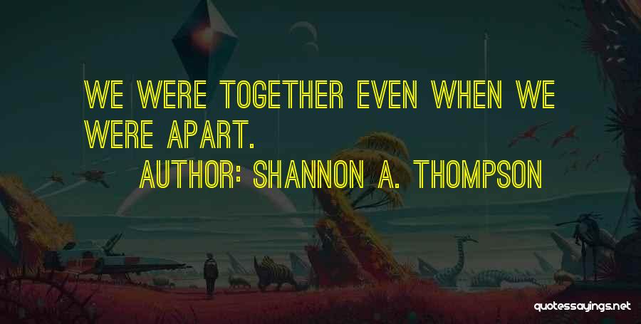 Distance Relationships Quotes By Shannon A. Thompson