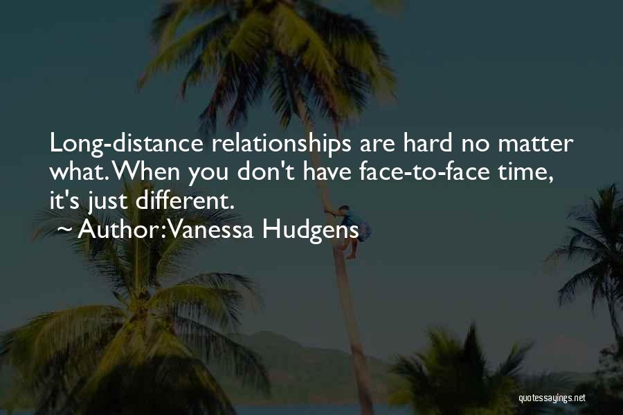 Distance Relationships Quotes By Vanessa Hudgens