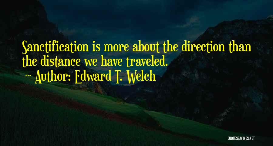 Distance Traveled Quotes By Edward T. Welch