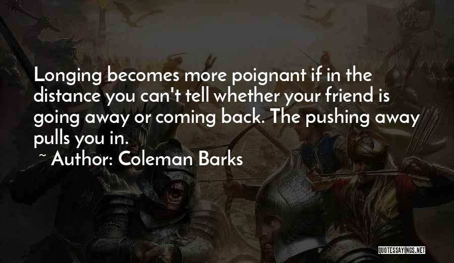 Distance Yourself From A Friend Quotes By Coleman Barks